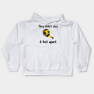 They Didn't Stay 6 Feet Apart Kids Hoodie